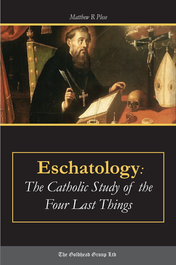 Eschatology The Catholic Study of the Four Last Things